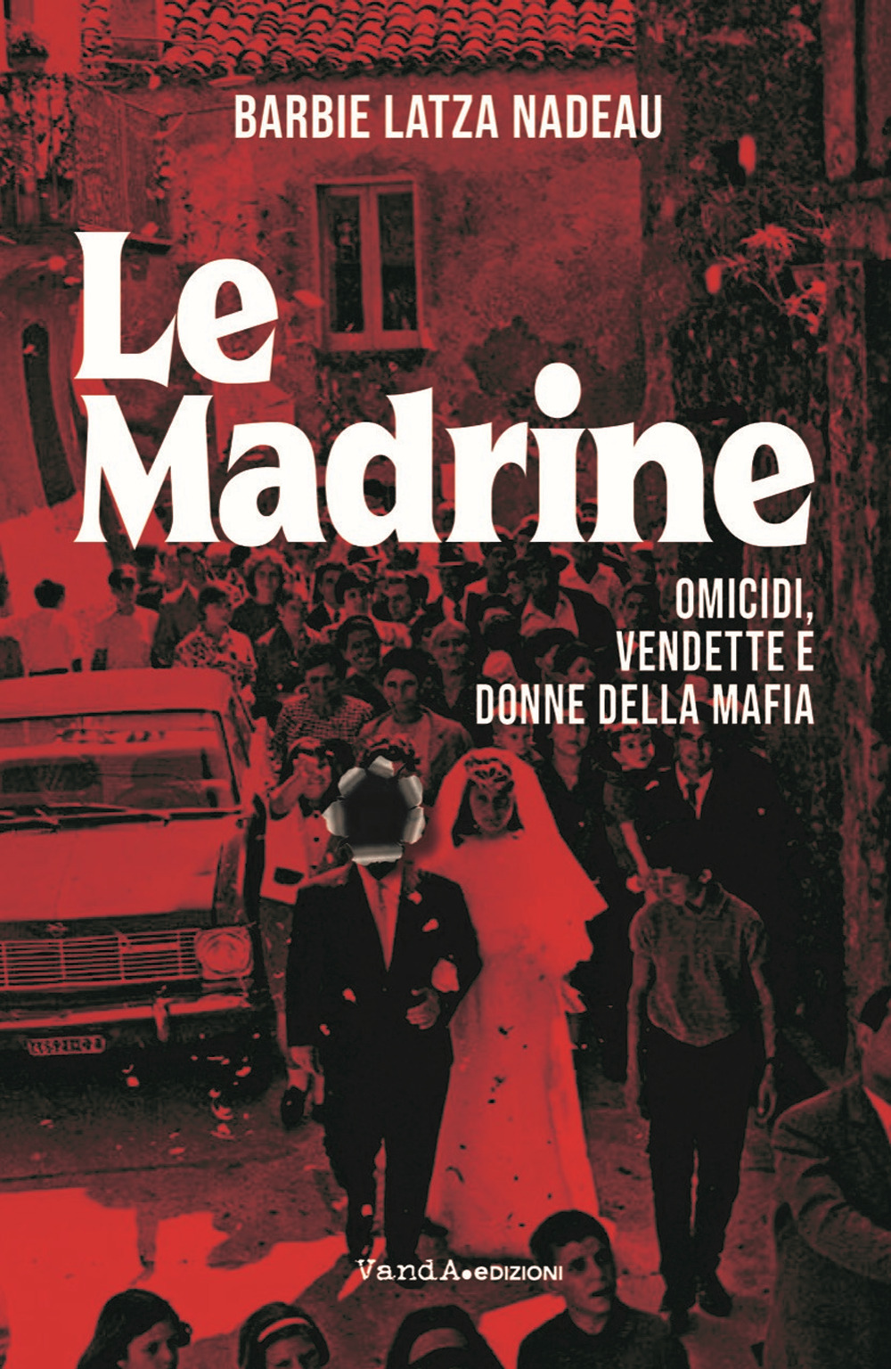 Le madrine. Omicidi, vendette e donne della mafia