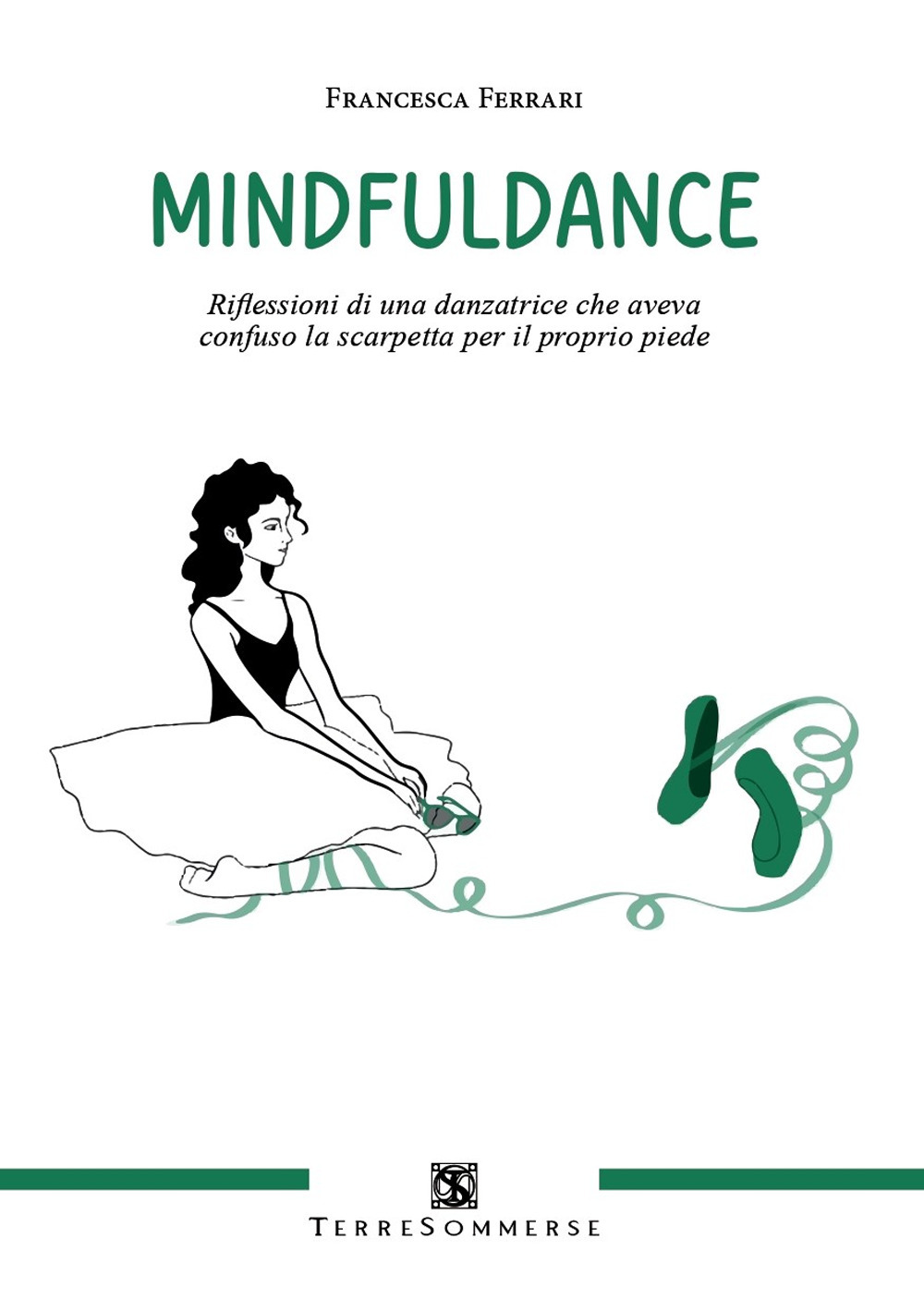 Mindfuldance. Riflessioni di una danzatrice che aveva confuso la scarpetta per il proprio piede