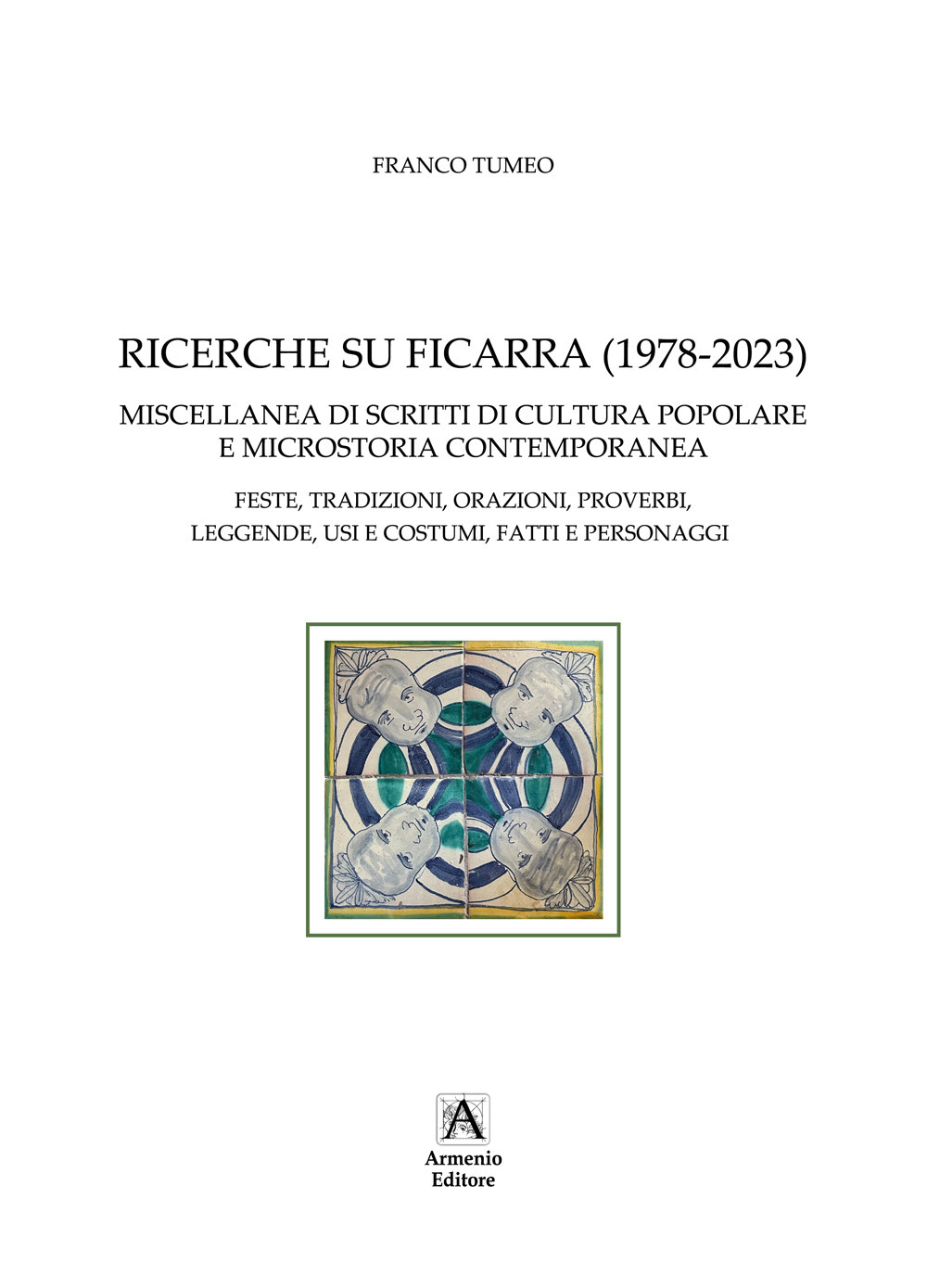 Ricerche su Ficarra (1978-2023). Miscellanea di scritti di cultura popolare e microstoria contemporanea. Feste, tradizioni, orazioni, proverbi, leggende, usi e costumi, fatti e personaggi