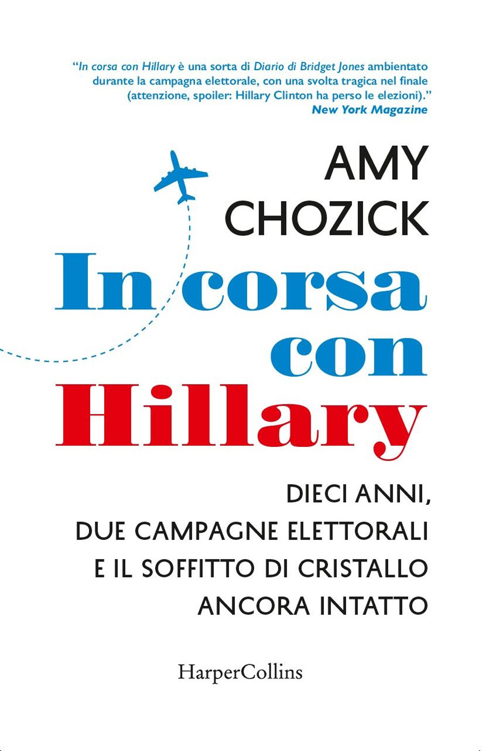 In corsa con Hillary. Dieci anni, due campagne elettorali e il soffitto di cristallo ancora intatto