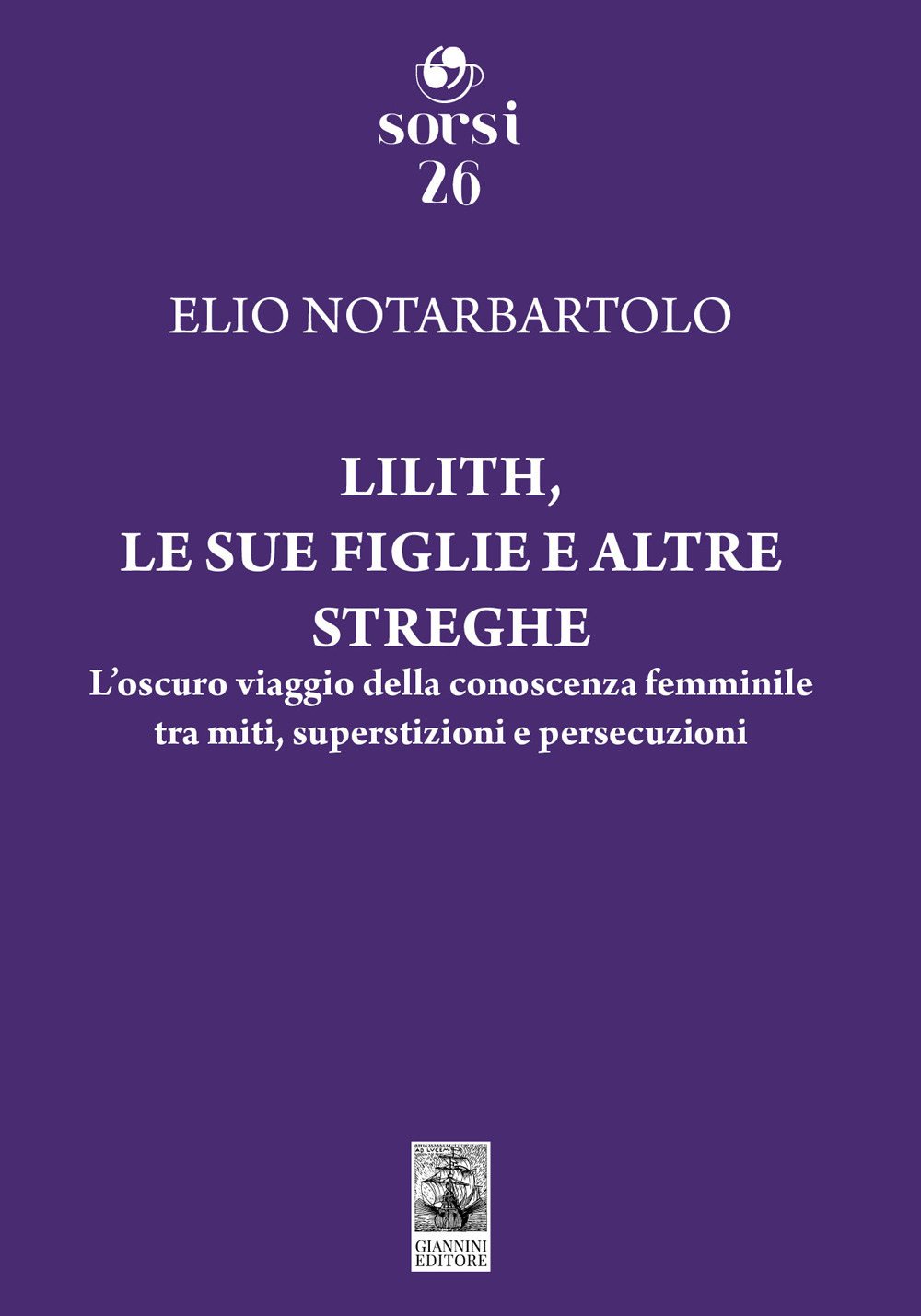 Lilith, le sue figlie e altre streghe. L'oscuro viaggio della conoscenza femminile tra miti, superstizioni e persecuzioni