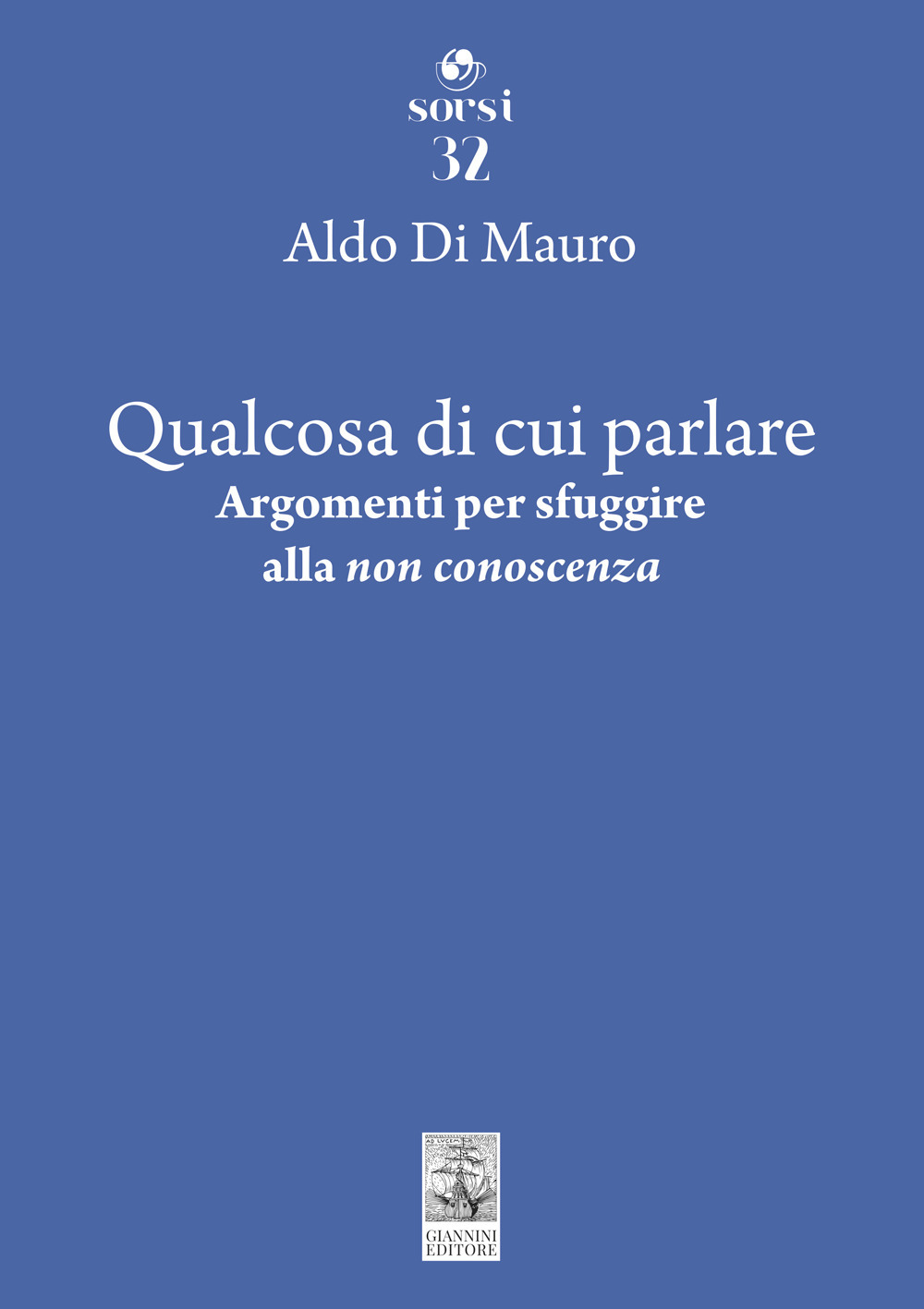 Qualcosa di cui parlare. Argomenti per sfuggire alla «non conoscenza»