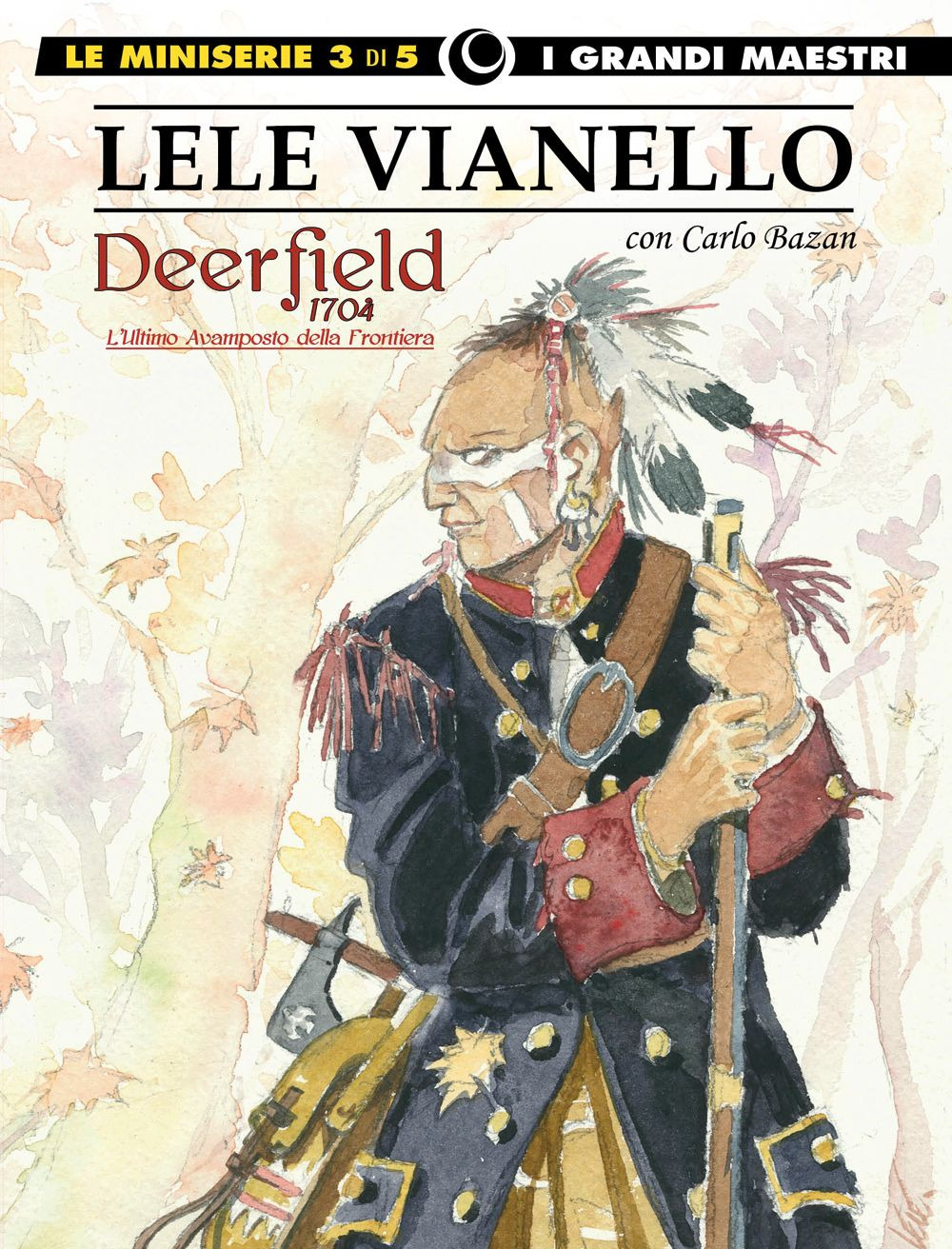Lele Vianello. Le miniserie. Vol. 3: Deerfield 1704-L’ultimo avamposto della frontiera