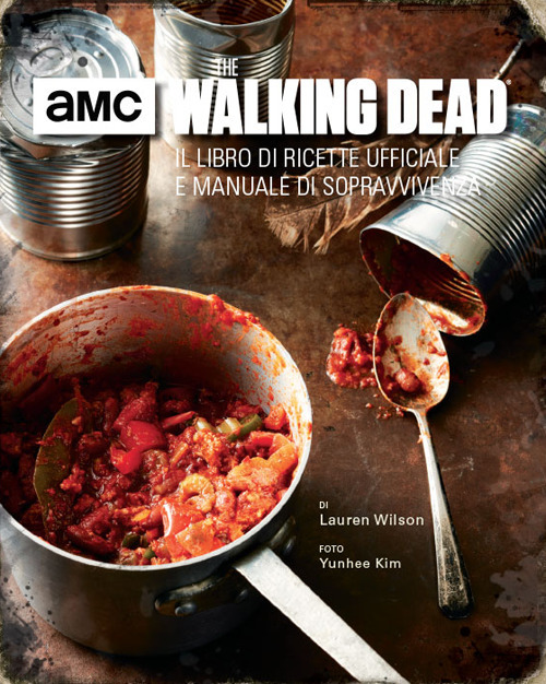 The walking dead. Il libro di ricette ufficiale e manuale di sopravvivenza