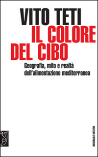 Il colore del cibo. Mito e realtà dell'alimentazione mediterranea
