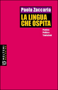 La lingua che ospita. Poetiche, politiche, traduzioni