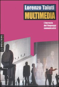 Multimedia. L'incrocio dei linguaggi comunicativi