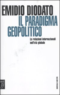 Il paradigma geopolitico. Le relazioni internazionali nell'età globale