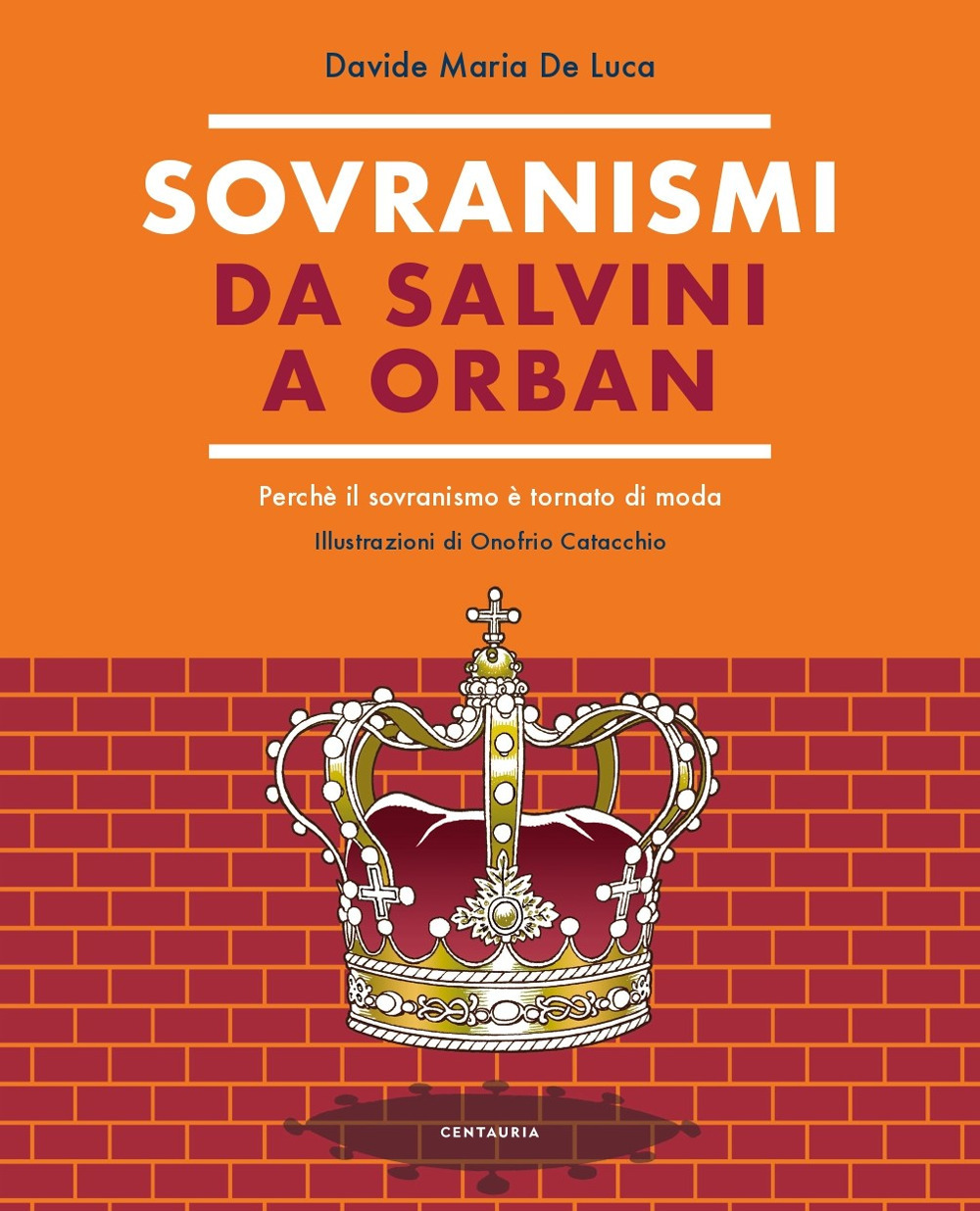 Sovranismi. Da Salvini a Orban. Perché il sovranismo è tornato di moda