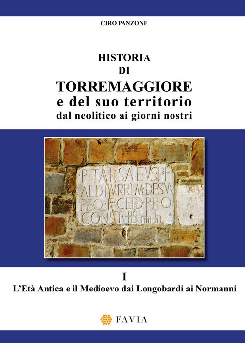 Historia di Torremaggiore e del suo territorio dal neolitico ai giorni nostri. Vol. 1: L' età antica e il medioevo dai Longobardi ai Normanni