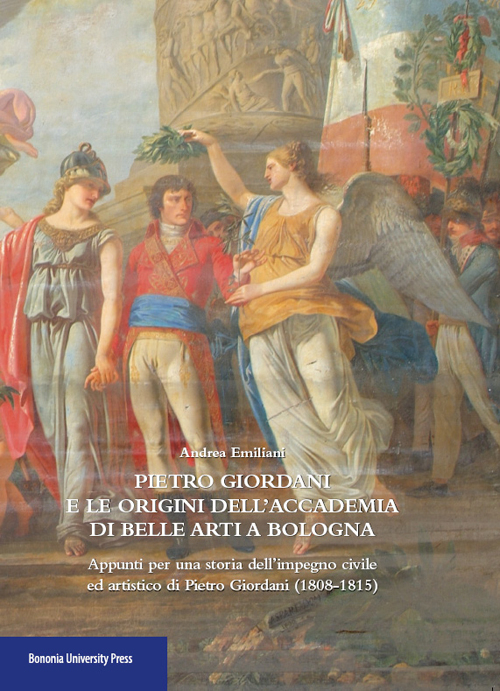Pietro Giordani e l'Accademia di belle arti di Bologna. Appunti per una storia dell'impegno civile ed artistico di Pietro Giordani (1808-1815)