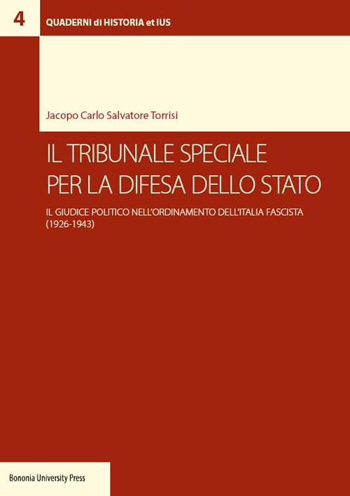 Il tribunale speciale per la difesa dello Stato. Il giudice politico nell'ordinamento dell'Italia fascista (1926-1943)
