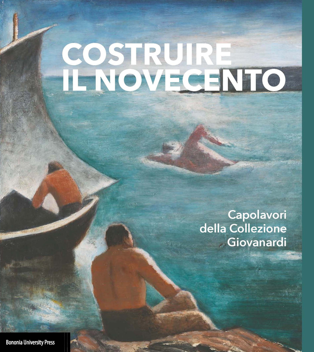 Costruire il Novecento. Catalogo della Collezione Giovanardi