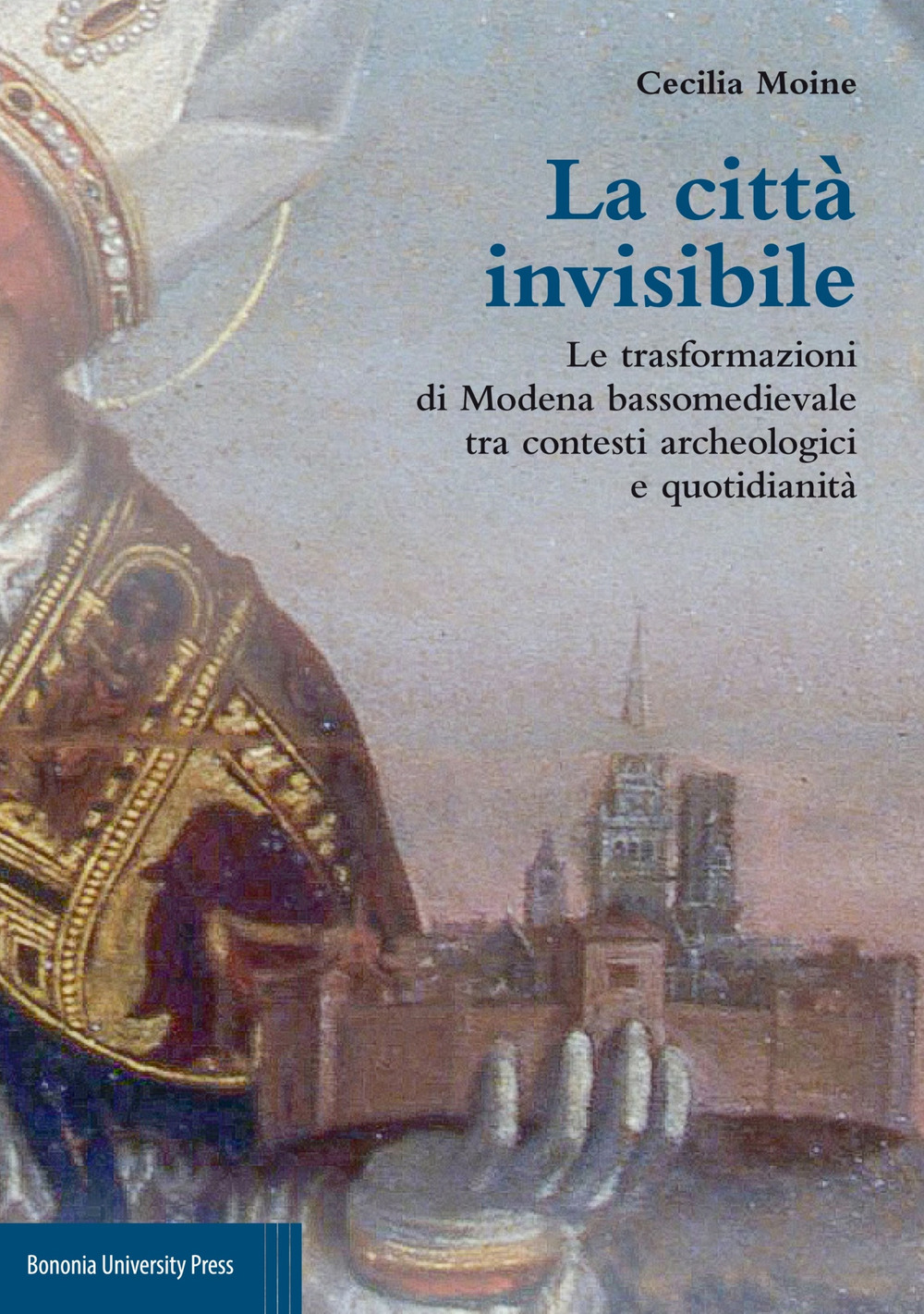 La città invisibile. Le trasformazioni di Modena bassomedievale tra contesti archeologici e quotidianità