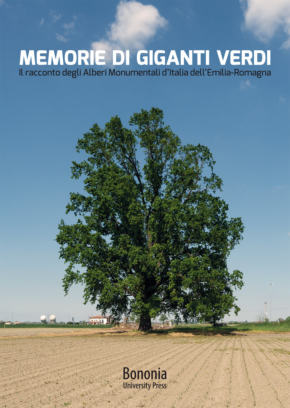 Memorie di giganti verdi. Il racconto degli Alberi Monumentali d'Italia dell'Emilia-Romagna
