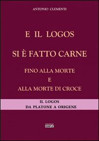 E il logos si è fatto carne fino alla morte e alla morte di croce. Il logos da Platone a Origene