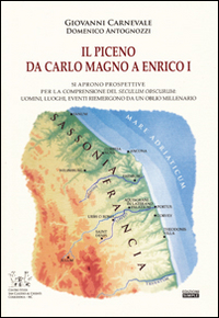 Il Piceno da Carlo Magno a Enrico I. Si aprono prospettive per la comprensione del seculum obscurum: uomini, luoghi, eventi riemergono da un oblio millenario