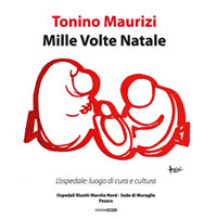 Mille volte Natale. L'ospedale: luogo di cura e cultura. Catalogo della mostra (Pesaro, 19 dicembre 2018-2 febbraio 2019))