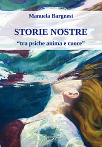 Storie nostre «tra psiche anima e cuore»