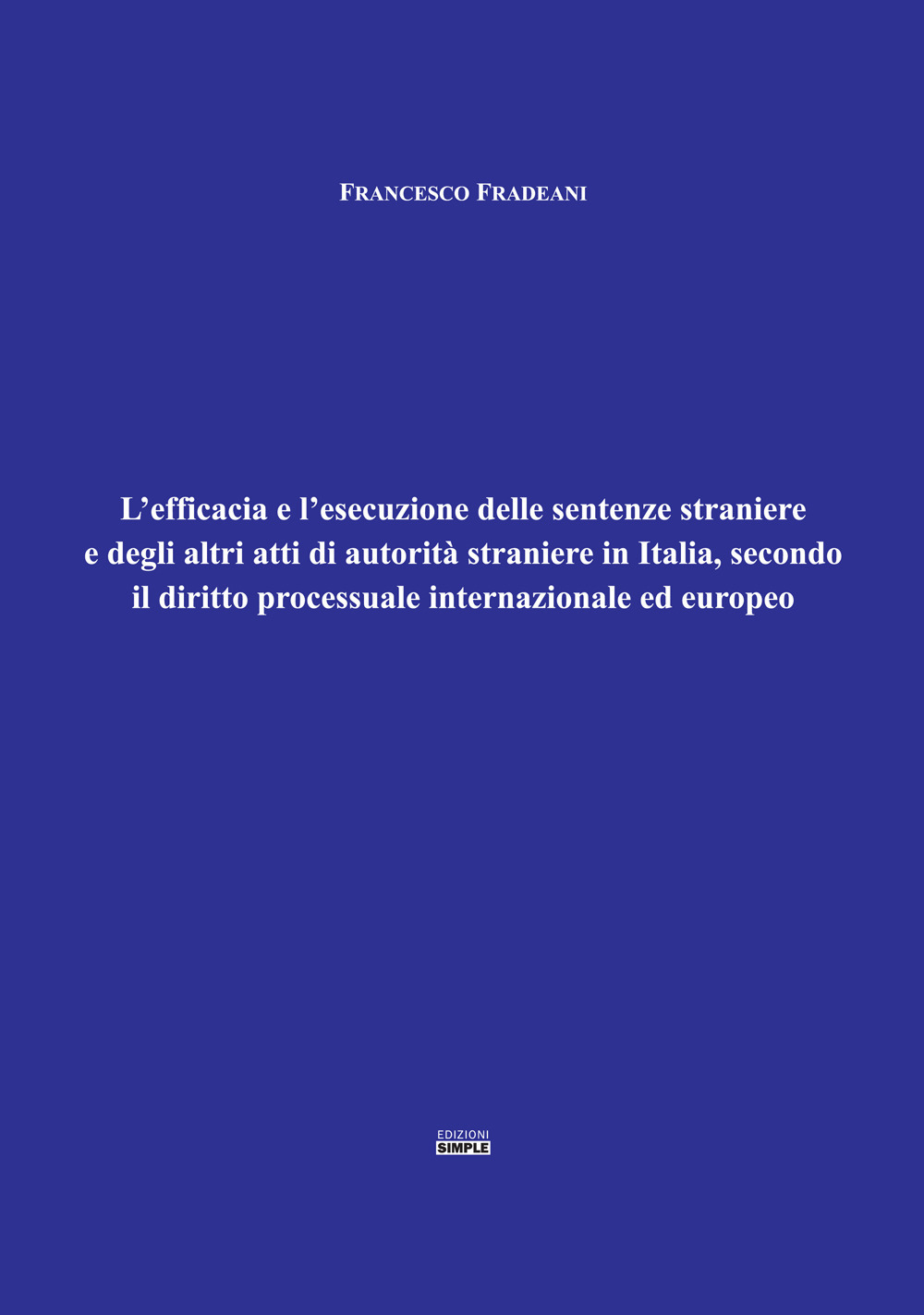 L'efficacia e l'esecuzione delle sentenze straniere e degli altri atti di autorità straniere in Italia, secondo il diritto processuale internazionale ed europeo