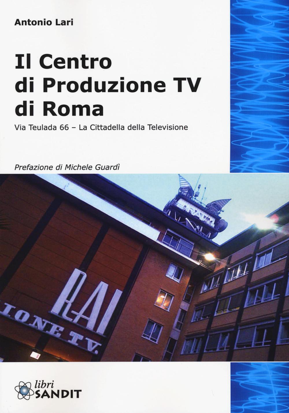 Il centro produzione Tv di Roma. Via Teulada 66. La cittadella della televisione
