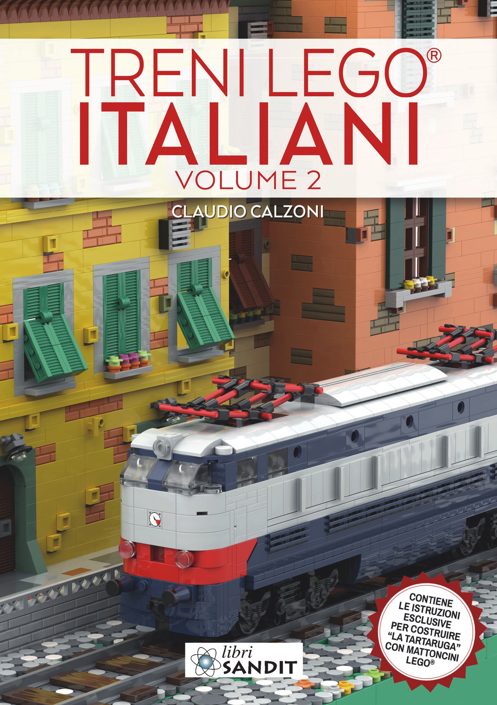 Treni Lego® italiani. Vol. 2: Contiene le istruzioni esclusive per costruire «La Tartaruga» con mattoncini Lego®