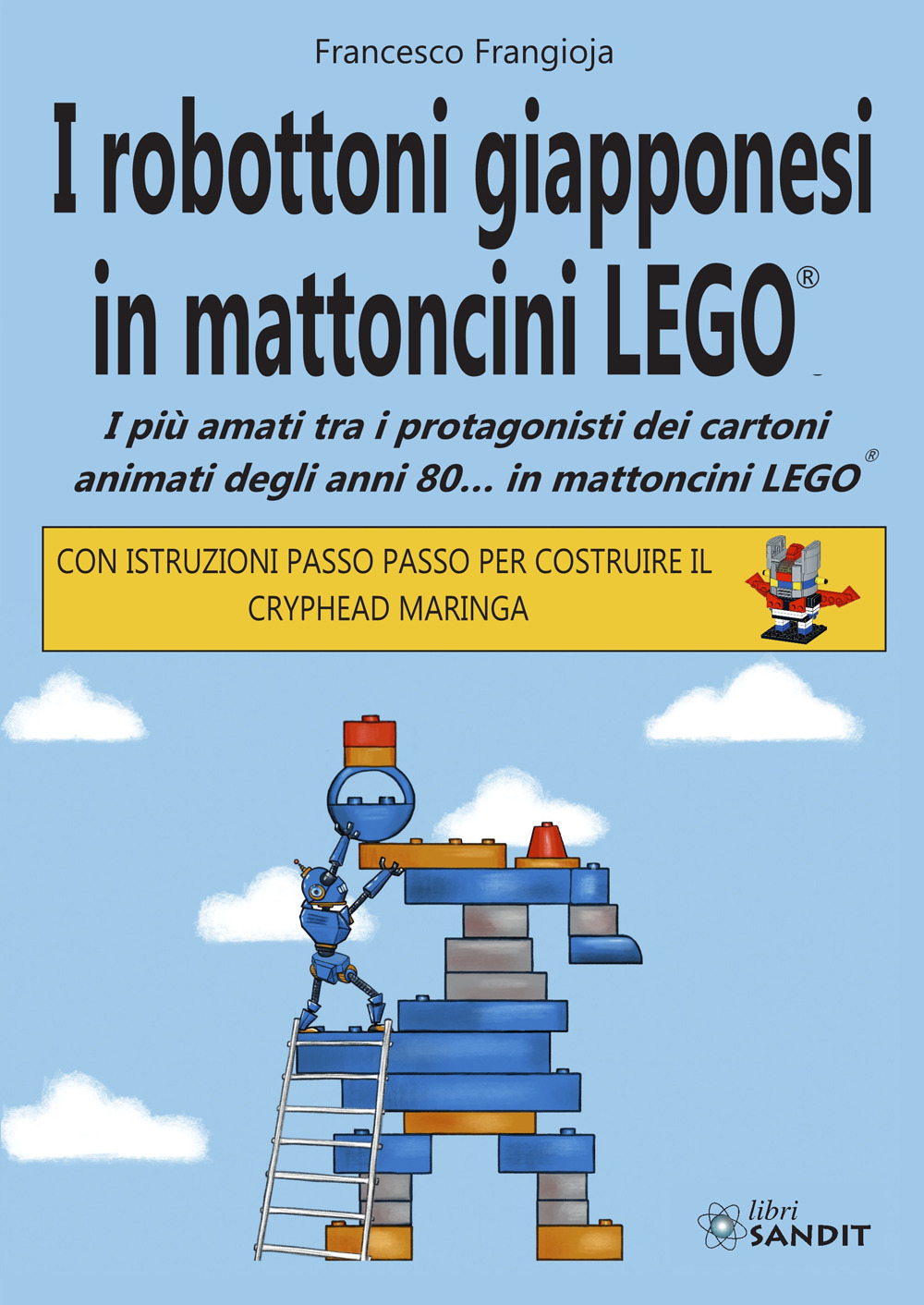 I robottoni giapponesi in mattoncini LEGO®. I più amati tra i protagonisti dei cartoni animati degli anni 80… in mattoncini LEGO®. Con istruzioni passo passo per costruire il Cryphead Maringa