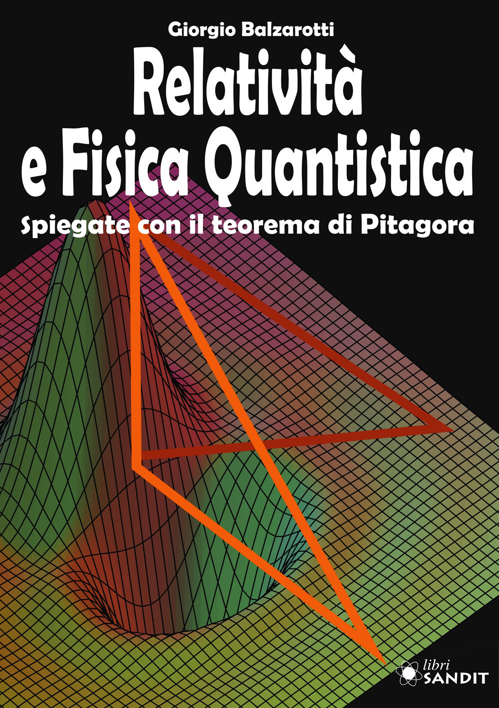 Relatività e fisica quantistica. Spiegate con il teorema di Pitagora