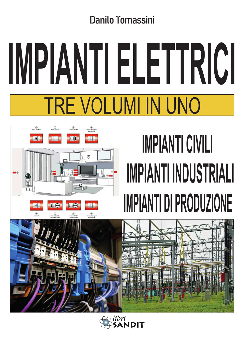 Impianti elettrici. Tre volumi in uno: Impianti civili-Impianti industriali-Impianti di produzione