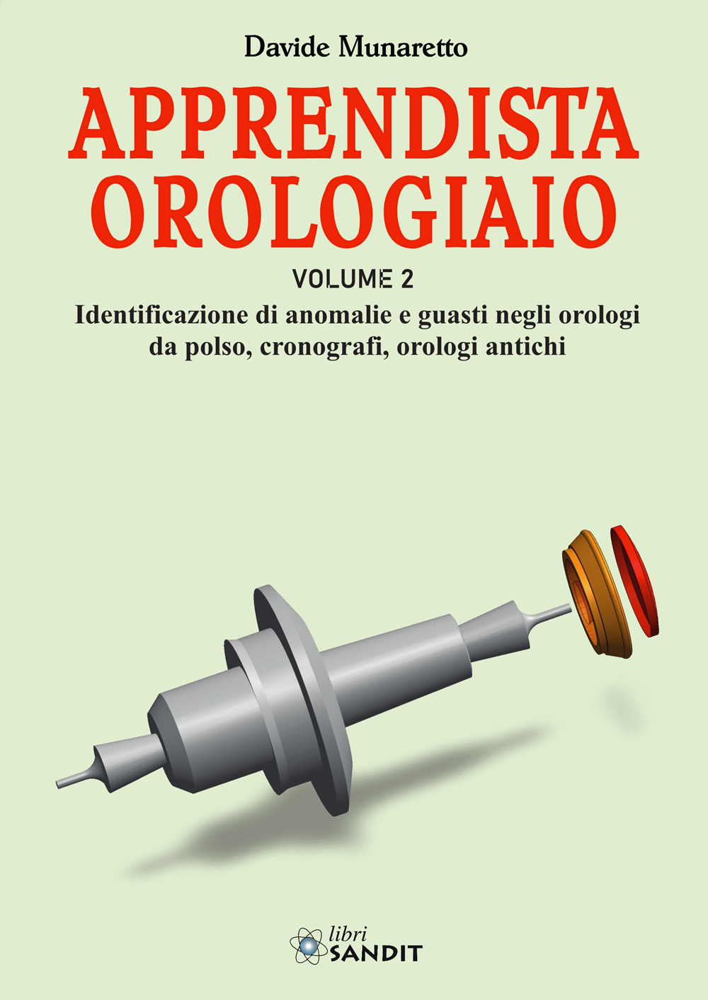 Apprendista orologiaio. Vol. 2: Identificazione di anomalie e guasti negli orologi da polso, cronografi, orologi antichi