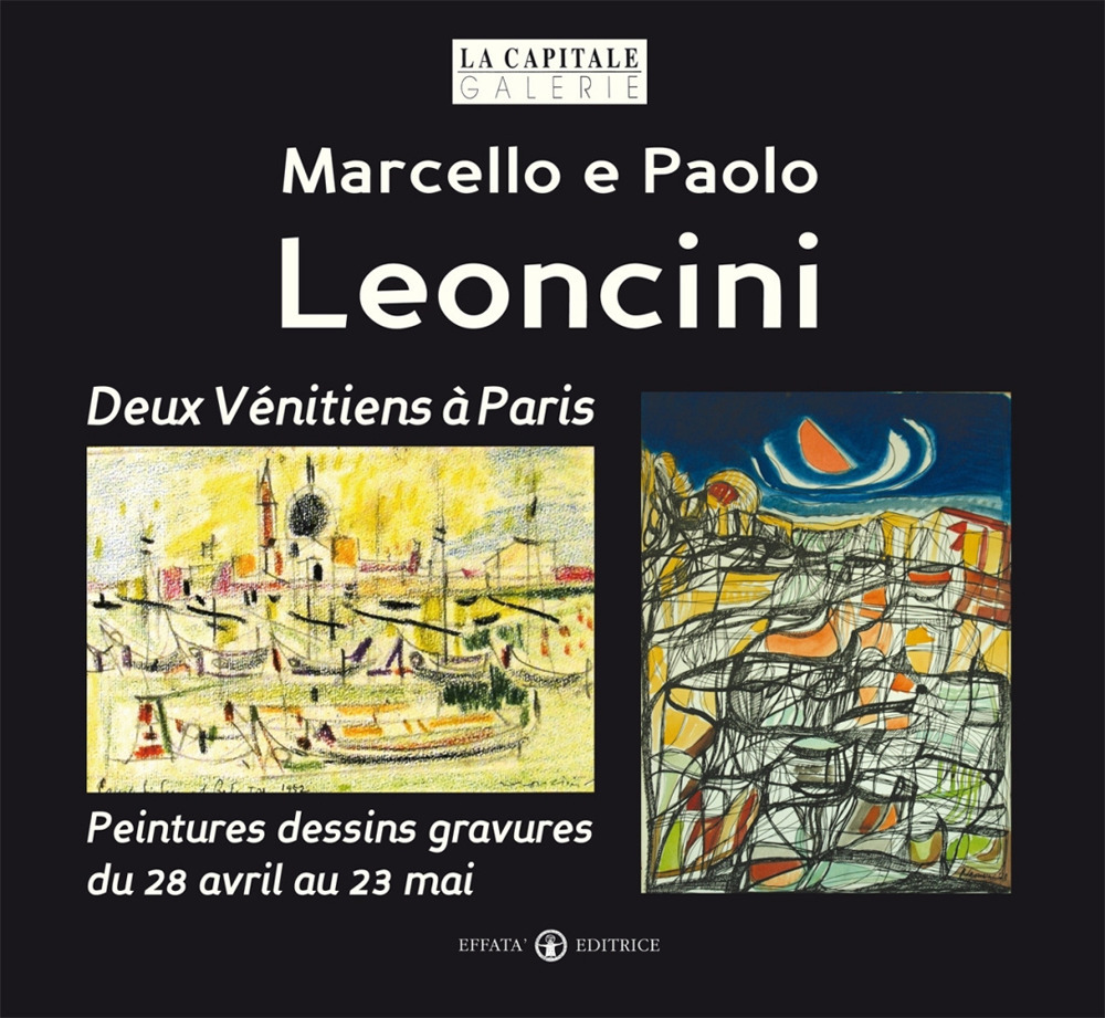 Marcello e Paolo Leoncini. Deux vénitiens à paris. Peintures dessins gravures du 28 avril au 23 mai