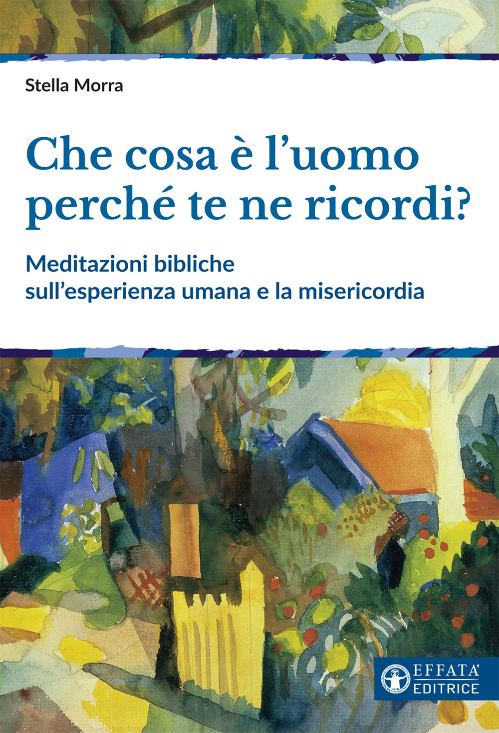 Che cosa è l’uomo perché te ne ricordi? Meditazioni bibliche sull'esperienza umana e la misericordia