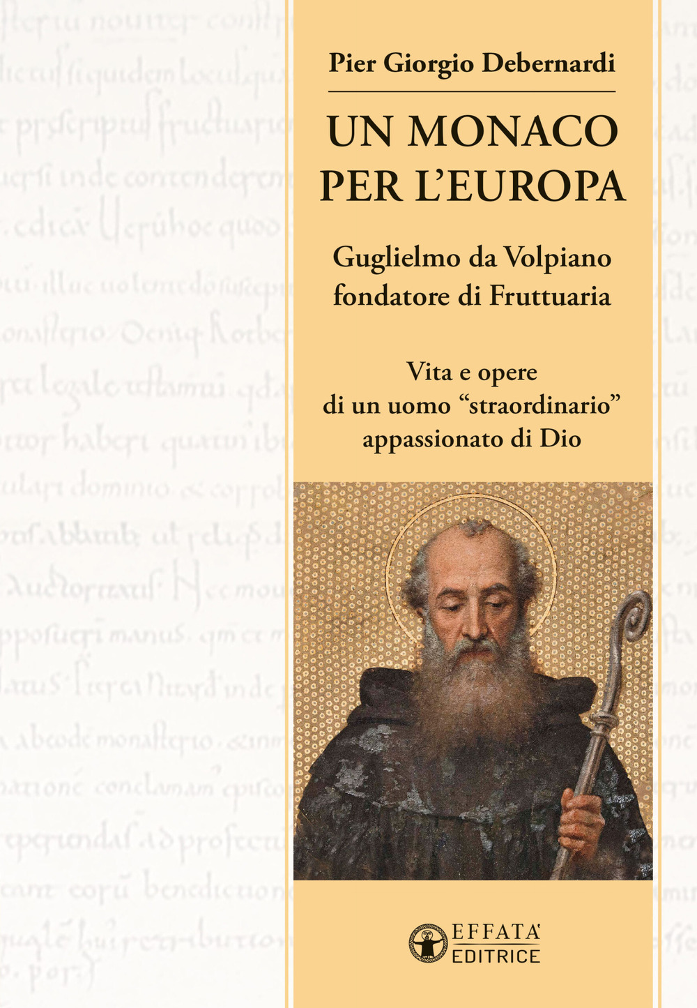 Un monaco per l'Europa. Guglielmo da Volpiano fondatore di Fruttuaria. Vita e opere di un uomo «straordinario» appassionato di Dio