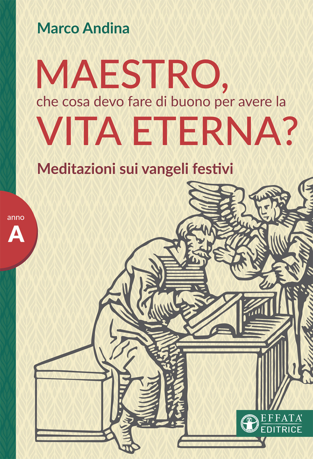 Maestro che cosa devo fare di buono per la vita eterna? Meditazioni sui Vangeli festivi. Anno A