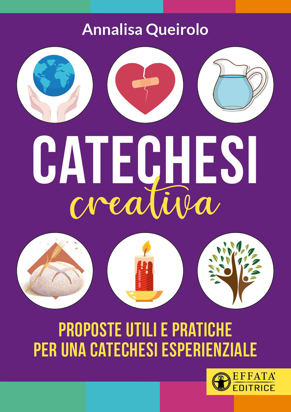 Catechesi creativa. Proposte utili e pratiche per una catechesi esperienziale