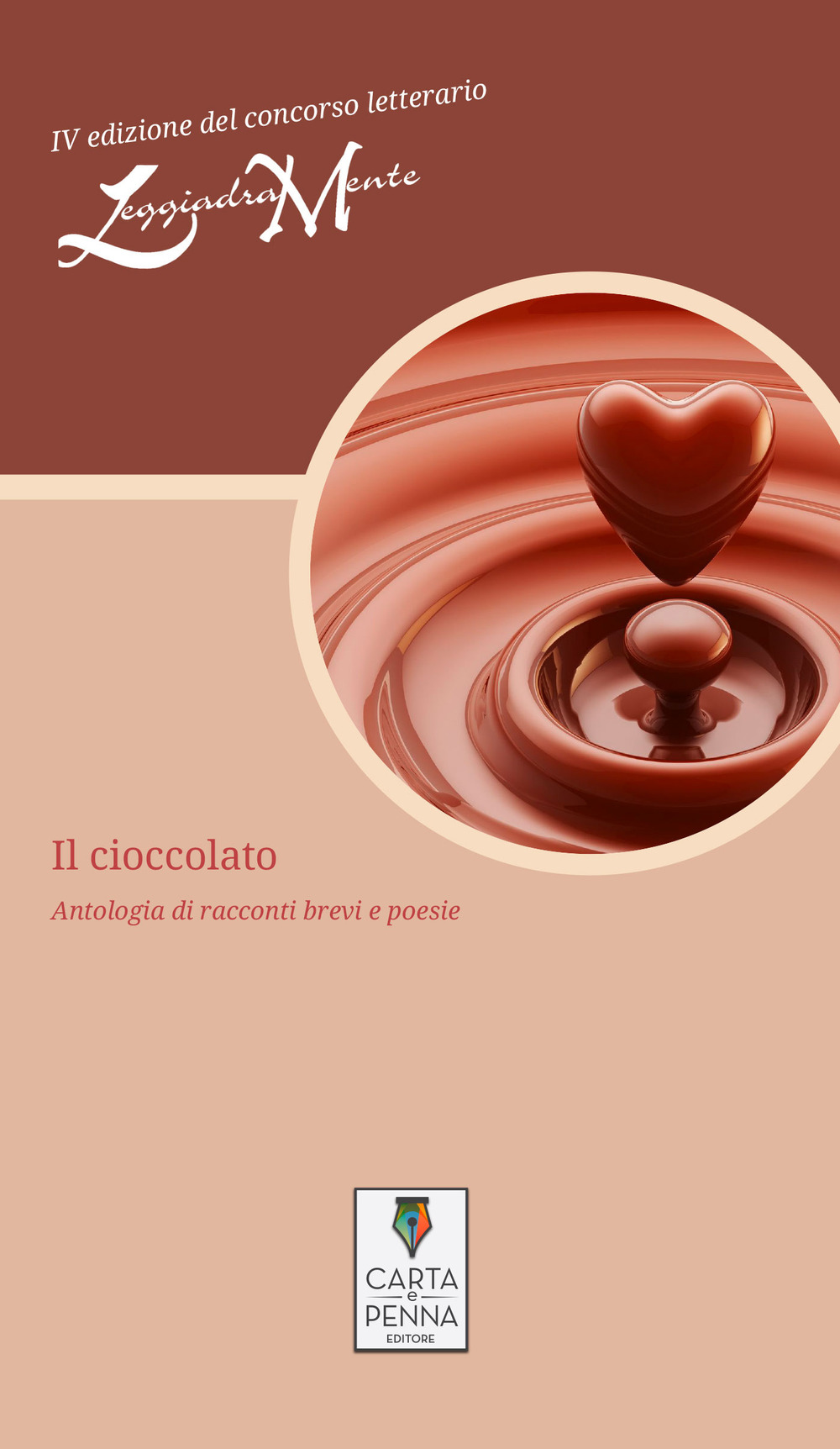 Il cioccolato. Antologia di racconti brevi e poesie. 4ª edizione del concorso letterario LeggiadraMente