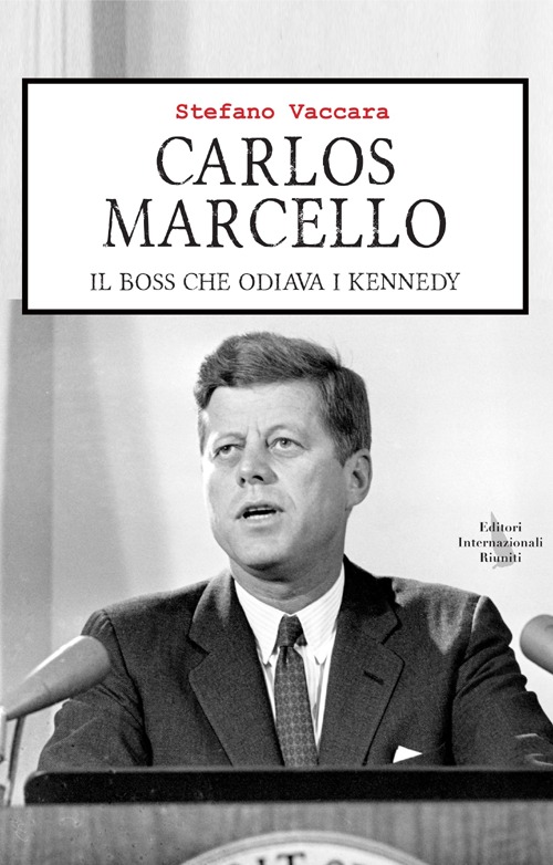 Carlos Marcello. Il boss che odiava i Kennedy