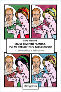 Ma se divento famosa, poi mi presentano Fassbender? Libello satirico in italo-pisano