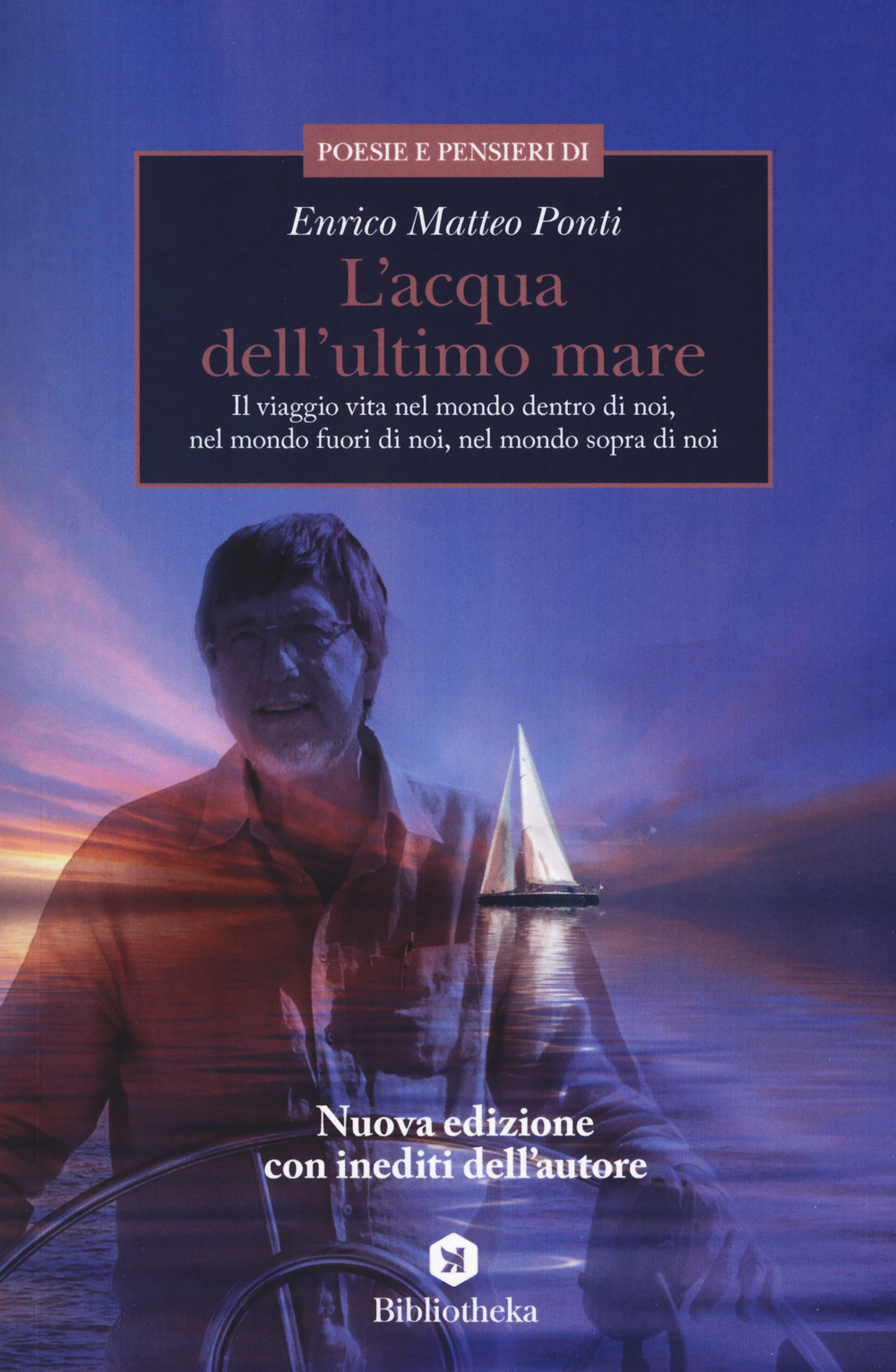 L'acqua dell'ultimo mare. Il viaggio vita nel mondo dentro di noi, nel mondo fuori di noi, nel mondo sopra di noi