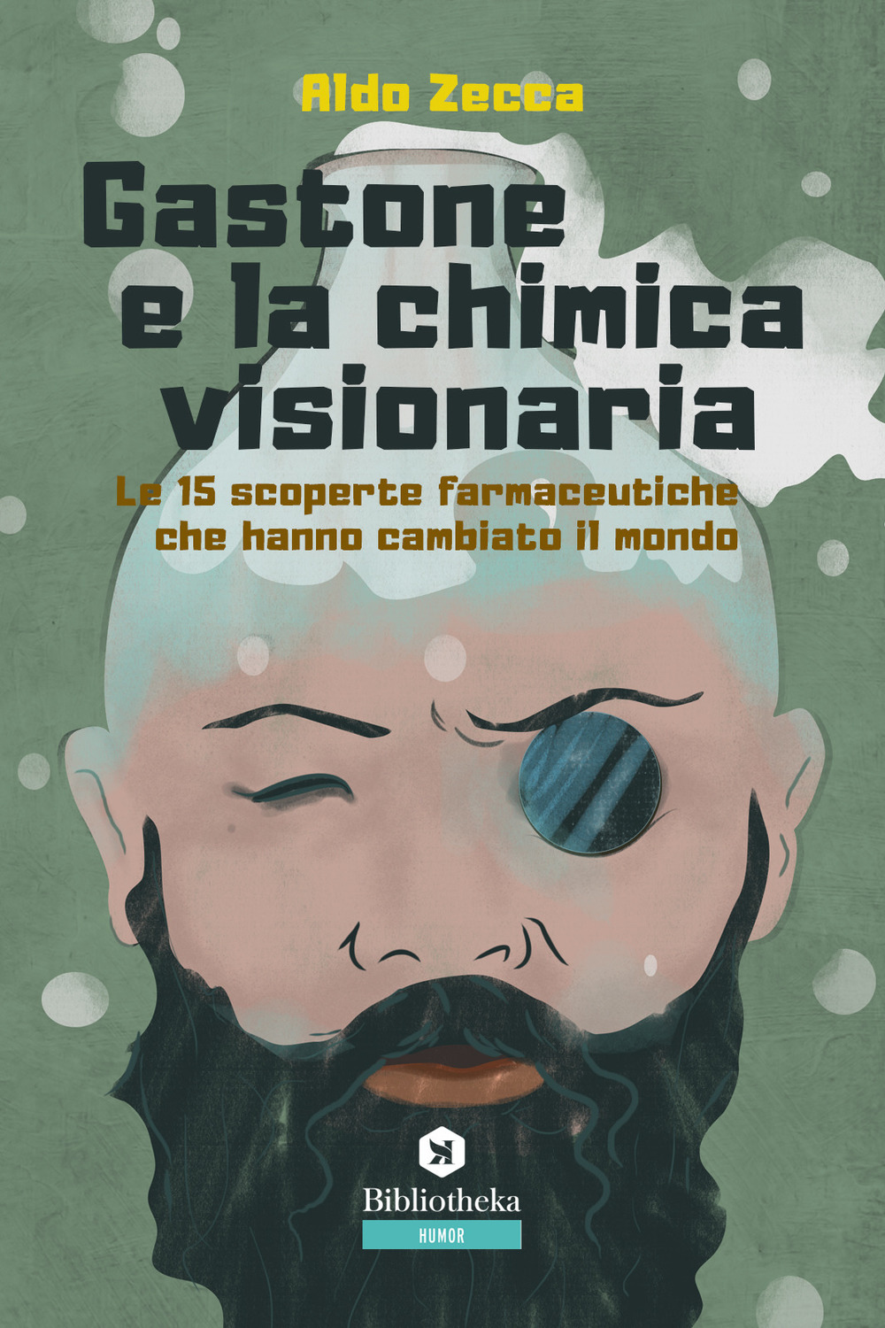 Gastone e la chimica visionaria. Le 15 scoperte farmaceutiche che hanno cambiato il mondo