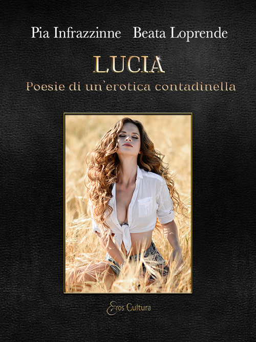 Lucia. Poesie di un'erotica contadinella