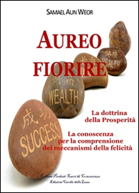 Aureo fiorire. La dottrina della prosperità. La conoscenza per la comprensione dei meccanismi della felicità