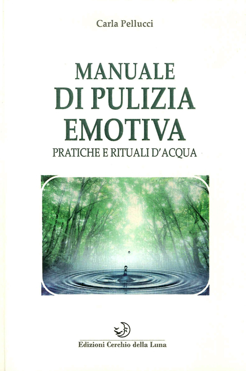 Manuale di pulizia emotiva. Pratiche e rituali d'acqua