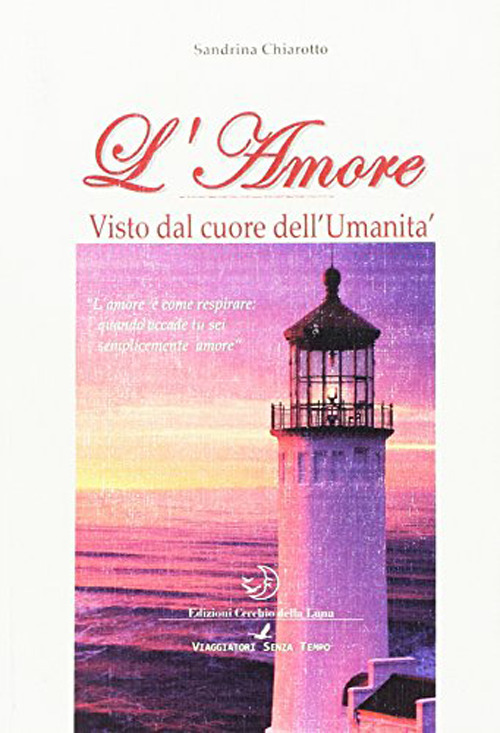 L'amore. Visto dal cuore dell'umanità