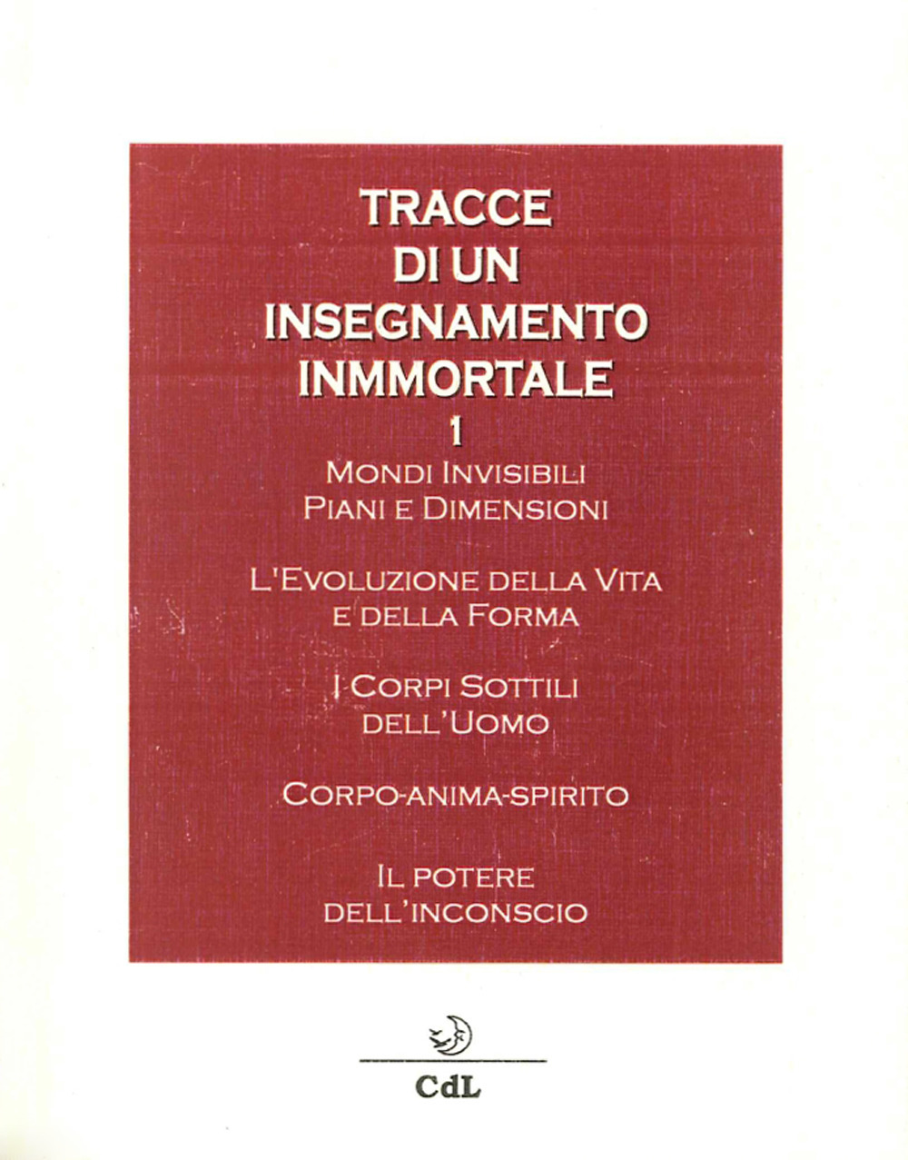 Tracce di un insegnamento immortale. Vol. 1: Mondi invisibili, piani e dimensioni. L'evoluzione della vita e della forma. I corpi Sottili dell'uomo...