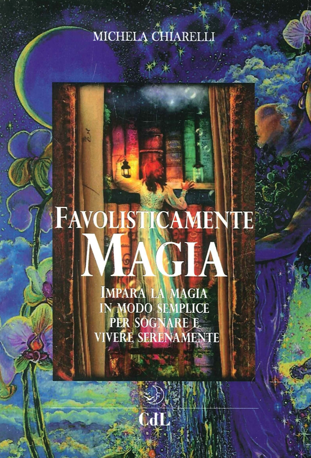 Favolisticamente magia. Imparare la magia in modo semplice per sognare e vivere felicemente