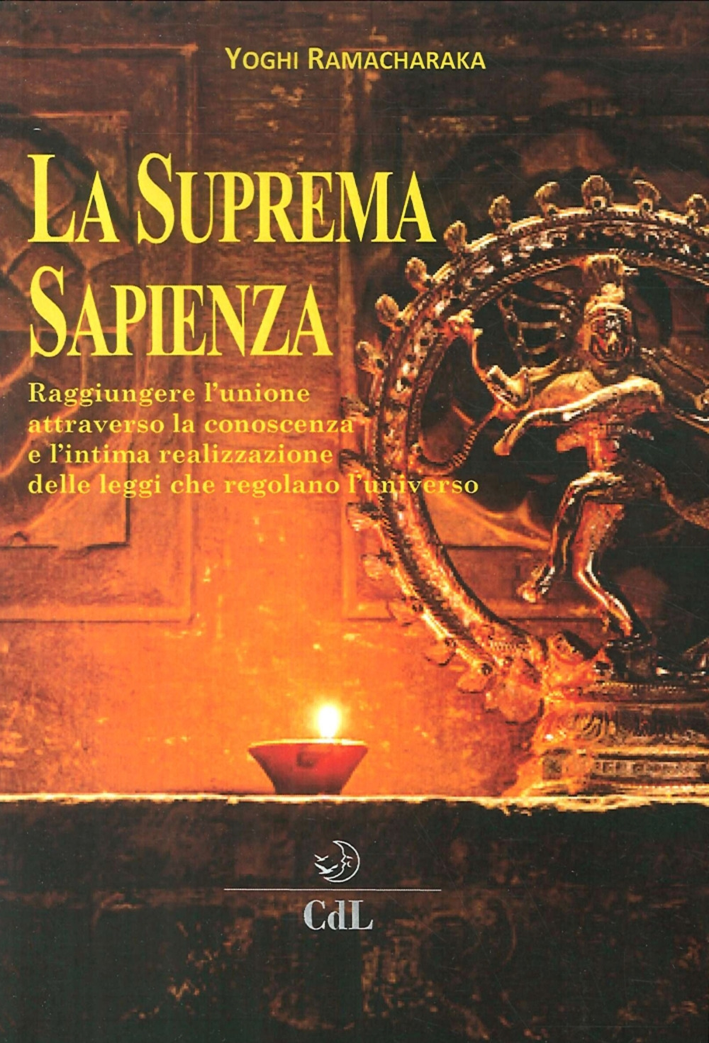 La suprema sapienza. Raggiungere l'unione attraverso la conoscenza e l'intima realizzazione delle leggi che regolano l'universo