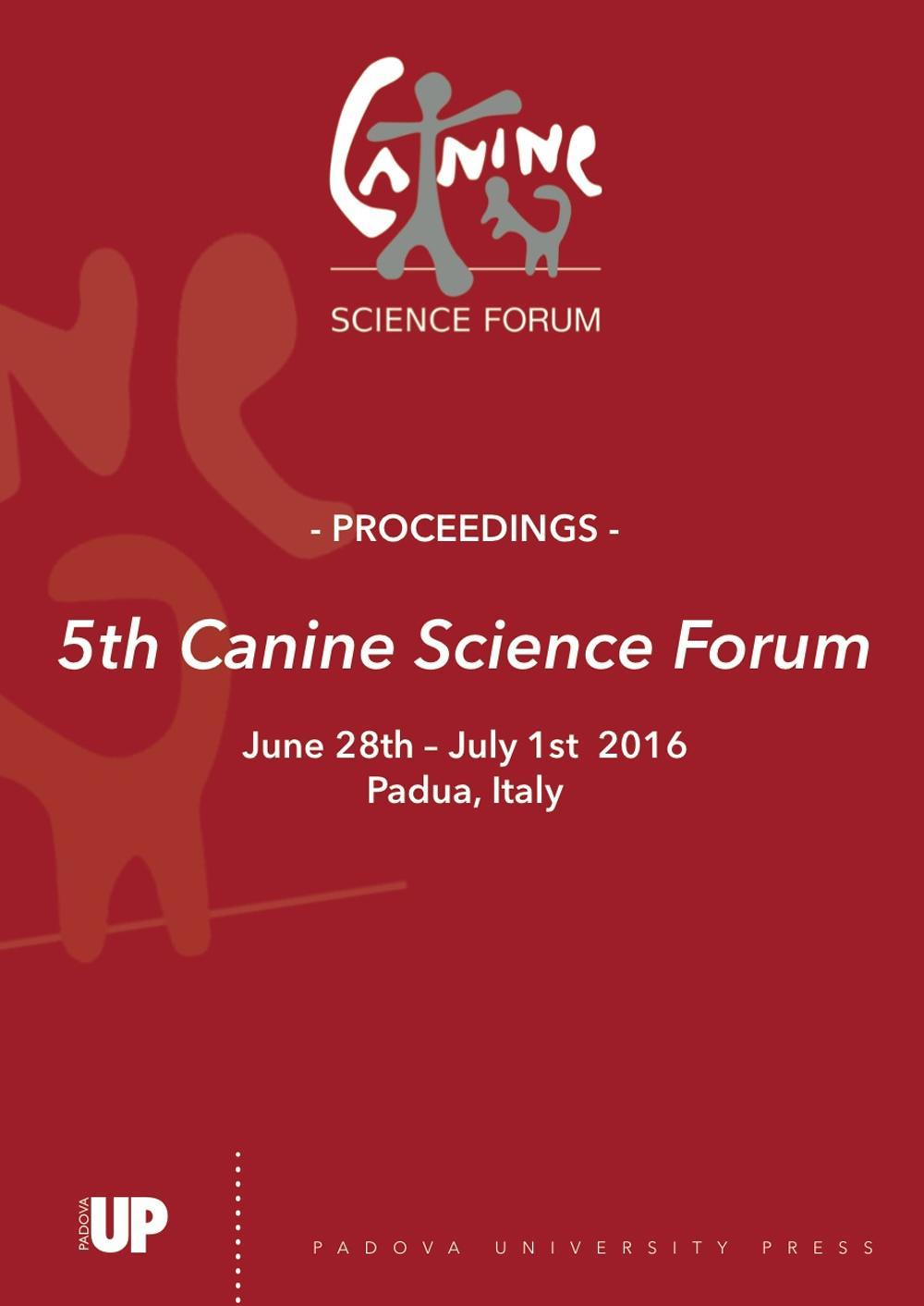 5th canine science forum. Proceedings (Padova, 28 giugno-21 luglio 2016)