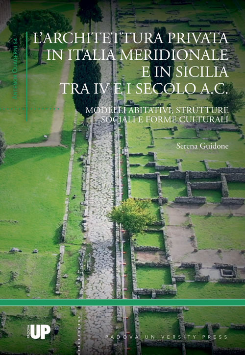L'architettura privata in Italia meridionale e in Sicilia tra IV e I secolo a.C.. Modelli abitativi, strutture sociali e forme culturali