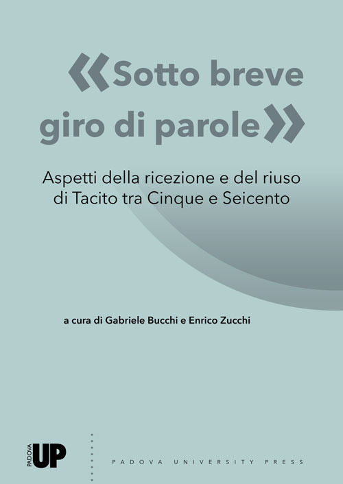 «Sotto breve giro di parole». Aspetti della ricezione e del riuso di Tacito tra Cinque e Seicento